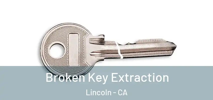  Broken Key Extraction Lincoln - CA