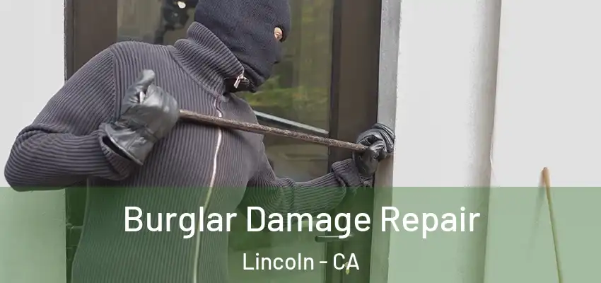  Burglar Damage Repair Lincoln - CA