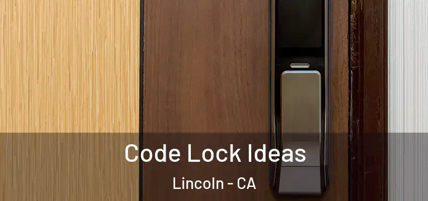 Code Lock Ideas Lincoln - CA