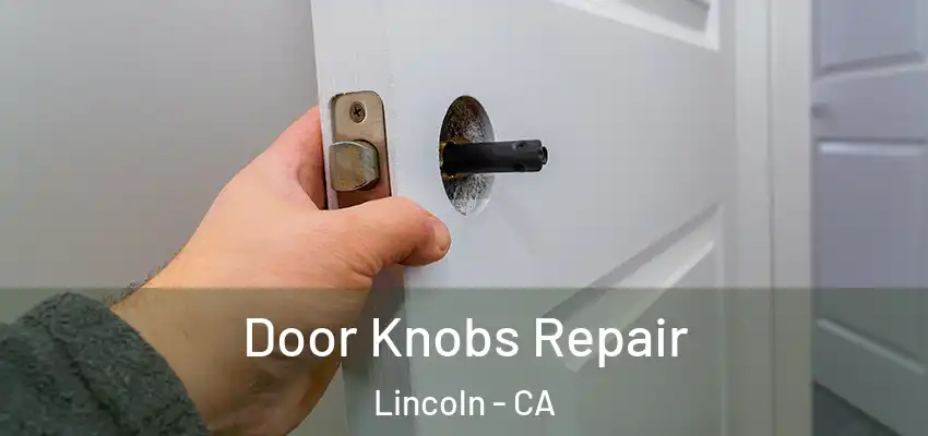 Door Knobs Repair Lincoln - CA