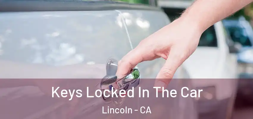  Keys Locked In The Car Lincoln - CA